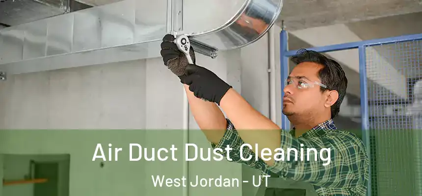  Air Duct Dust Cleaning West Jordan - UT
