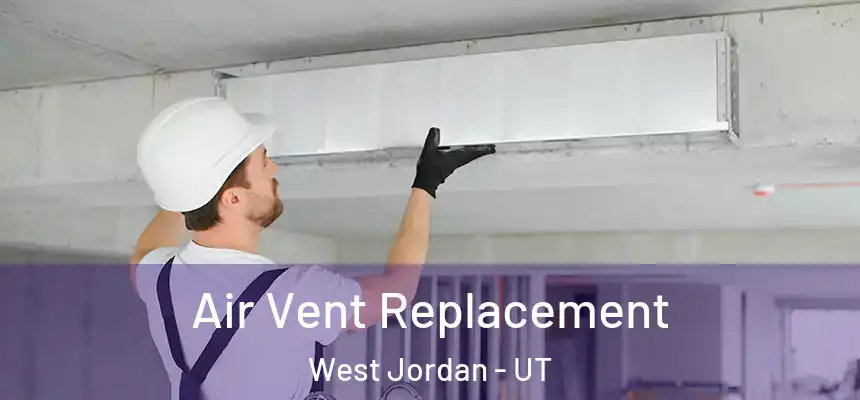  Air Vent Replacement West Jordan - UT