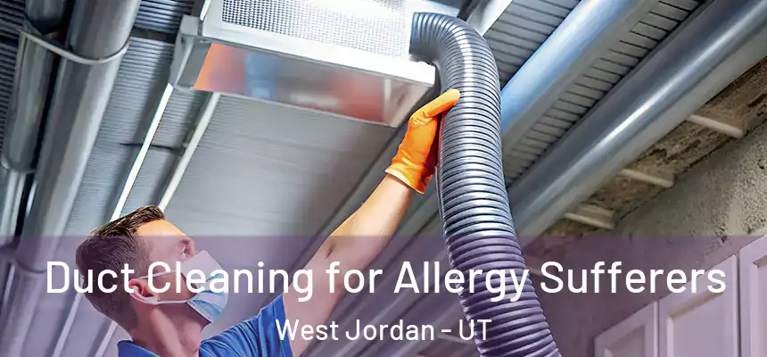  Duct Cleaning for Allergy Sufferers West Jordan - UT