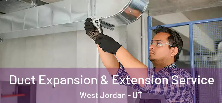 Duct Expansion & Extension Service West Jordan - UT
