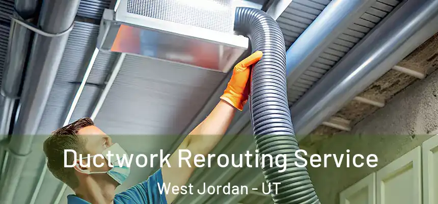  Ductwork Rerouting Service West Jordan - UT