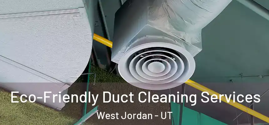  Eco-Friendly Duct Cleaning Services West Jordan - UT