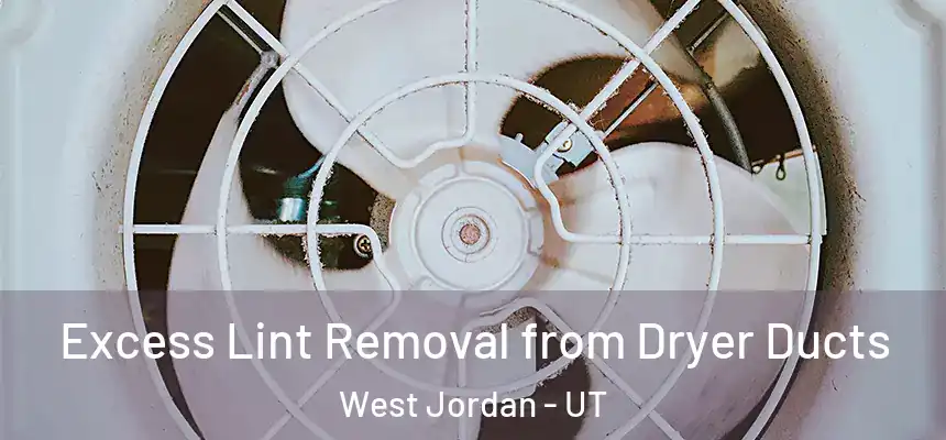  Excess Lint Removal from Dryer Ducts West Jordan - UT