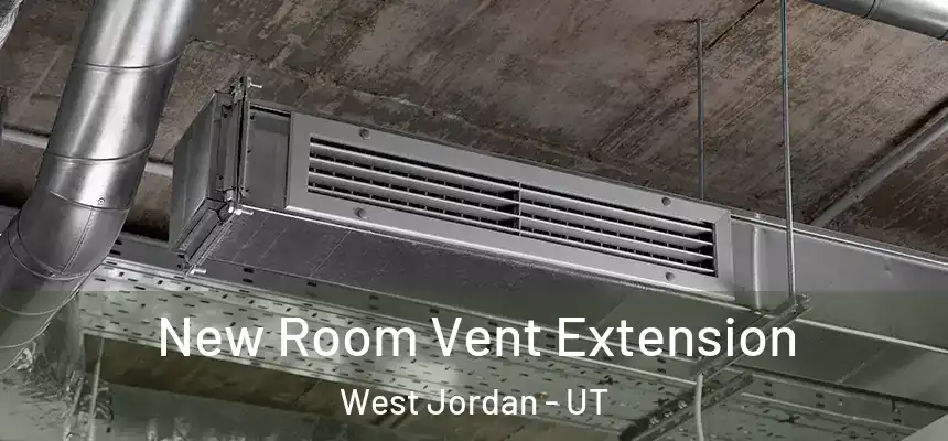  New Room Vent Extension West Jordan - UT