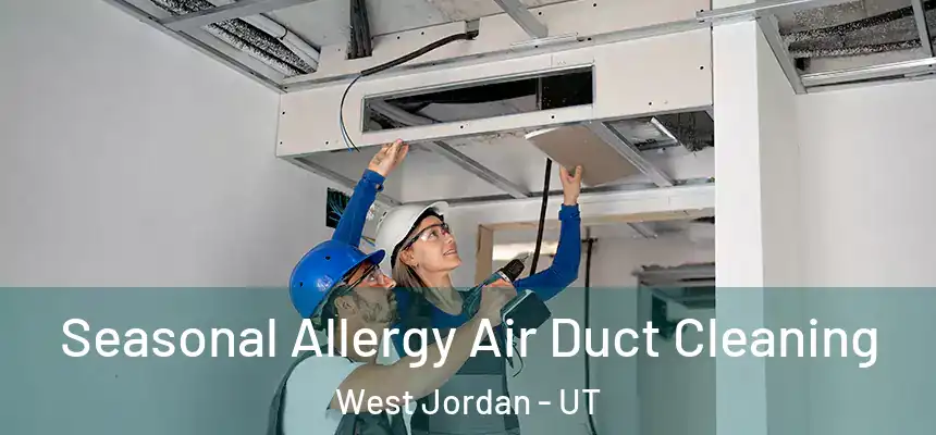 Seasonal Allergy Air Duct Cleaning West Jordan - UT