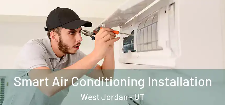  Smart Air Conditioning Installation West Jordan - UT