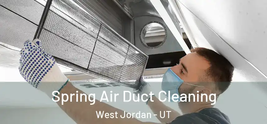  Spring Air Duct Cleaning West Jordan - UT
