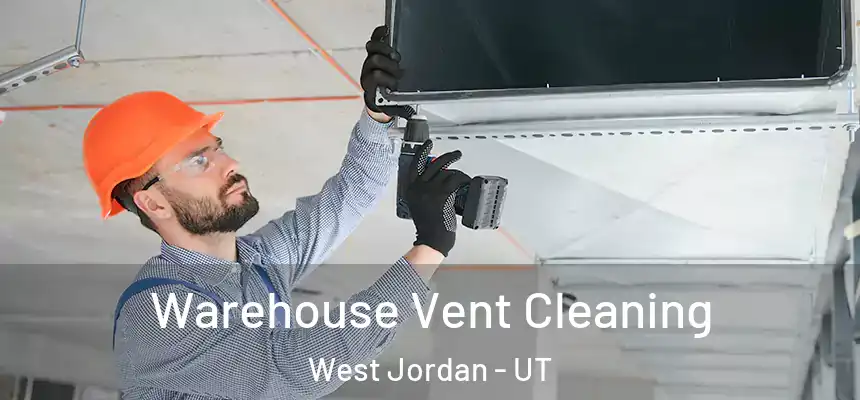 Warehouse Vent Cleaning West Jordan - UT